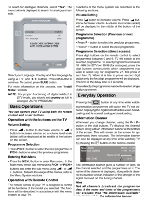 Page 12English   - 11 -
To  seach  for  analogue  channels,  select “Yes”.  The
menu below is displayed to search for analogue chan-
nels.
A UTO PROGRAM
Country                                         UKTex t language                              West
Select your Language, Country and Text language by
using 
 /   and   /   buttons. Press OK button to
continue. To cancel, press BLUE button.
For  more  information  on  this  process,  see  “
Install
Menu”  section.
NOTE:  For  proper  functioning  of  digital...