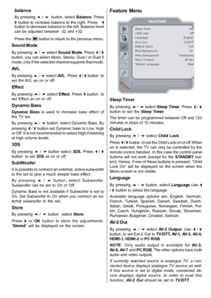 Page 22English   - 21 -
balance
By pressing  /   button, select Balance. Press
 button to increase balance to the right. Press   button to decrease balance to the left. Balance level
can be  adjusted between  -32 and  +32.
Press the 
 button to return to the previous menu.
Sound Mode
By pressing  /  select Sound Mode. Press  / button, you can select Mono, Stereo, Dual I or Dual II
mode, only if the selected channel supports that mode.
AVL
By pressing  /  select AVL VL. Press  /  button  to
set the...