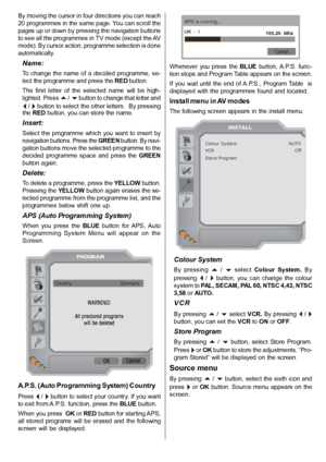 Page 24English   - 23 -
By moving the cursor in four directions you can reach
20 programmes in the same page. You can scroll the
pages up or down by pressing the navigation buttons
to see all the programmes in TV mode (except the AV
mode). By cursor action, programme selection is done
automatically.
Name:
To change the  name of  a decided  programme, se-
lect the programme and press the RED button.
The  first  letter  of  the  selected  name  will  be  high-
lighted. Press 
 /  button to change that letter...