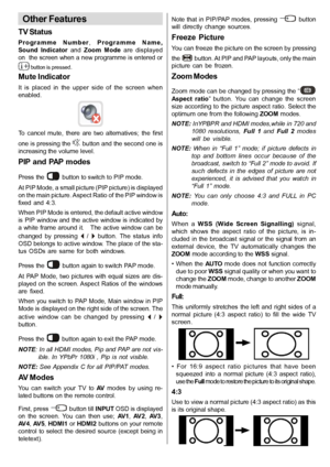 Page 26English   - 25 -
Other Features
TV Status
P r o g r a m m e   N u m b e r,  P r o g r a m m e   N a m e ,
Sound  Indicator  and  Zoom  Mode are  displayed
on  the screen when a new programme is entered or
 button is pressed.
Mute Indicator
It  is  placed  in  the  upper  side  of  the  screen  when
enabled.
To  cancel  mute,  there  are  two  alternatives;  the  first
one is pressing the 
 button and the second one is
increasing the volume level.
PIP and PAP modes
Press the  button to switch to PIP...