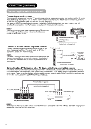 Page 1716
CONNECTION (continued)
Connecting Procedure (continued)
Connecting an audio system
This connection allows you to hear the TV sound through external speakers connected to an audio amplifier. To control 
the audio through the amplifier, turn on the TV and the amplifier, set the volume of both to a moderate level, and turn 
off the TV’s built-in speakers (see "SPEAKERS" in Audio menu 
24).
Use a stereo RCA/Phono audio lead to connect the Variable Audio Output sockets to a spare input on your...