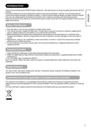 Page 43
ENGLISH
Thank you for purchasing the HITACHI plasma Television.  We hope that you will enjoy the great performance with this 
product.
This plasma Television has been designed to meet the international standards.  However, it could cause personal 
injuries and property damage if improperly handled.  In order to prevent potential danger and obtain maximum benefit 
from your set, please observe the following instructions when installing, operating, and cleaning the product.
Keep this manual for future...