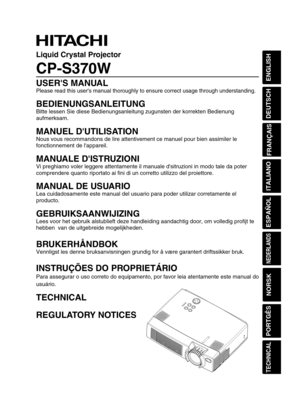 Page 1ENGLISH
DEUTSCH
FRANÇAIS
ITALIANO
ESPAÑOL
NEDERLANDS
NORSK
TECHNICAL
PORTGÊS
Liquid Crystal Projector
CP-S370W
USERS MANUAL
Please read this users manual thoroughly to ensure correct usage through understanding.
BEDIENUNGSANLEITUNG
Bitte lessen Sie diese Bedienungsanleitung zugunsten der korrekten Bedienung
aufmerksam.
MANUEL DUTILISATION
Nous vous recommandons de lire attentivement ce manuel pour bien assimiler le
fonctionnement de lappareil.
MANUALE DISTRUZIONI
Vi preghiamo voler leggere attentamente...