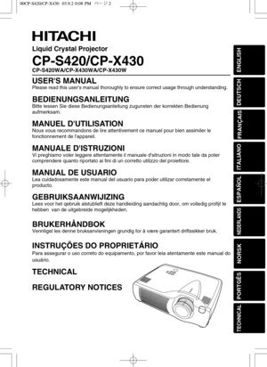 Page 1ENGLISH
DEUTSCH
FRANÇAIS
ITALIANO
ESPAÑOL
NEDERLANDS
NORSK
TECHNICAL
PORTGÊS
Liquid Crystal Projector
CP-S420/CP-X430
CP-S420WA/CP-X430WA/CP-X430W
USERS MANUAL
Please read this users manual thoroughly to ensure correct usage through understanding.
BEDIENUNGSANLEITUNG
Bitte lessen Sie diese Bedienungsanleitung zugunsten der korrekten Bedienung
aufmerksam.
MANUEL DUTILISATION
Nous vous recommandons de lire attentivement ce manuel pour bien assimiler le
fonctionnement de lappareil.
MANUALE DISTRUZIONI
Vi...