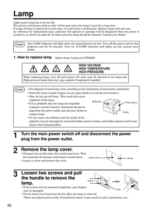 Page 3030
Lamp
Light source lamp has a service life.
The picture will become dark or color will be poor when the lamp is used for a long time.
If usage of lamp is continued in such cases, it could cause a malfunction. Replace lamp with new one.
As reference for replacement time, indicator will operate or message will be displayed when the power is
turned on, as shown on page 32. In these cases the lamp should be replaced. Consult your dealer.
1. How to replace lamp
Turn the main power switch off and disconnect...