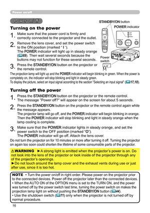 Page 1616
ContentsPower on/off
BLANKLASER
ASPECT
PUSH  ENTER PAGE UP
LASER
INDICATORMY SOURCE/
DOC.CAMERASEARCH
STANDBY/ON
VIDEORGB
PAGE DOWNESCMENU RESET
POSITION AUTOMAGNIFYON
OFFMY BUTTON1
2VOLUME+ -FREEZE KEYSTONE MUTE
1.Make sure that the power cord is firmly and 
correctly connected to the projector and the outlet.
Turning on the power
2.Remove the lens cover, and set the power switch 
to the ON position (marked 
“ I ”).  
The 
POWER indicator will light up in steady orange 
(
69). Then wait several...