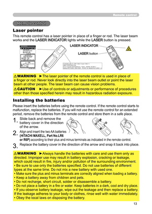 Page 1313
Remote control
Remote control
Laser pointer
This remote control has a laser pointer in place of a finger or rod.  The laser beam 
works and the 
LASER INDICATOR lights while the LASER button is pressed.
►The laser pointer of the remote control is used in place of 
a finger or rod. Never look directly into the laser beam outlet or point the laser 
beam at other people. The laser beam can cause vision problems. WARNING
►Use of controls or adjustments or performance of procedures 
other than those...