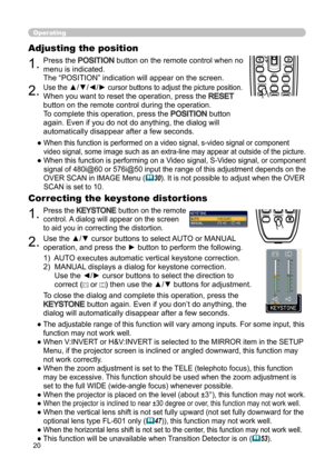 Page 2020
Operating
BLANKLASER
ASPECT
PUSH  ENTER
 PAGE UP
LASER
INDICATOR
MY SOURCE/
DOC.CAMERA
SEARCH
STANDBY/ON
VIDEORGB
PAGE DOWN
ESCMENU RESET
POSITION AUTOPbyP
MAGNIFYON
OFFMY BUTTON1
2VOLUME+
-
FREEZE KEYSTONE MUTE
BLANK LASER
ASPECT
PUSH  ENTER
 PAGE UP
LASER
INDICATOR
MY SOURCE/
DOC.CAMERA
SEARCH
STANDBY/ON
VIDEORGB
PAGE DOWN
ESCMENU RESET
POSITION AUTOPbyP
MAGNIFYON
OFFMY BUTTON1
2VOLUME+
-
FREEZE KEYSTONE MUTE
1.Press the POSITION button on the remote control when no 
menu is indicated.  
The...