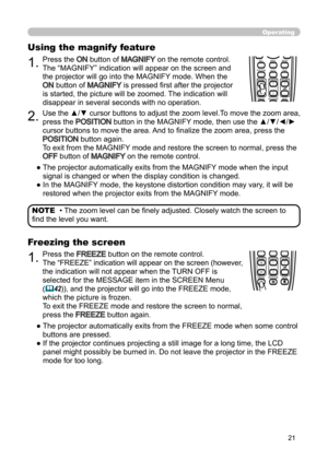 Page 2121
Operating
BLANKLASER
ASPECT
PUSH  ENTER
 PAGE UP
LASER
INDICATOR
MY SOURCE/
DOC.CAMERA
SEARCH
STANDBY/ON
VIDEORGB
PAGE DOWN
ESCMENU RESET
POSITION AUTOPbyP
MAGNIFYON
OFFMY BUTTON1
2VOLUME+
-
FREEZE KEYSTONE MUTE
BLANK LASER
ASPECT
PUSH  ENTER
 PAGE UP
LASER
INDICATOR
MY SOURCE/
DOC.CAMERA
SEARCH
STANDBY/ON
VIDEORGB
PAGE DOWN
ESCMENU RESET
POSITION AUTOPbyP
MAGNIFYON
OFFMY BUTTON1
2VOLUME+
-
FREEZE KEYSTONE MUTE
• The zoom level can be finely adjusted. Closely watch the screen to 
find the level you...