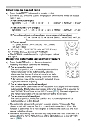 Page 2323
Operating
1.Press the AUTO button on the remote control.
Pressing this button performs the following.
Using the automatic adjustment feature
   For a computer signal 
The vertical position, the horizontal position and the 
horizontal phase will be automatically adjusted. 
Make sure that the application window is set to its 
maximum size prior to attempting to use this feature. 
A dark picture may still be incorrectly adjusted. Use a 
bright picture when adjusting.
   For a video signal and s-video...