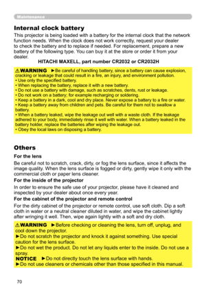 Page 7070
Maintenance
Internal clock batter y 
►Be careful of handling battery, since a battery can cause explosion, 
cracking or leakage that could result in a fire, an injury, and environment pollution. 
• Use only the specified battery.
• When replacing the battery, replace it with a new battery.
• Do not use a battery with damage, such as scratches, dents, rust or leakage.
• Do not work on a battery; for example recharging or soldering.
• Keep a battery in a dark, cool and dry place. Never expose a battery...