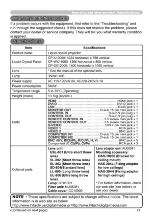 Page 7777
Warranty and after-ser vice / Specifications
Warranty and after-service
If a problem occurs with the equipment, first refer to the “Troubleshooting” and 
run through the suggested checks. If this does not resolve the problem, please 
contact your dealer or service company. They will tell you what warranty condition 
is applied.
Specifications
• These specifications are subject to change without notice. The latest 
information is in web site as below.
http://www.hitachi.us/digitalmedia or...