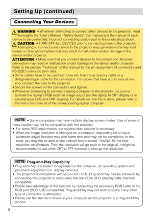 Page 88
Setting Up (continued) Setting Up (continued)
Connecting Your Devices
WARNING• Whenever attempting to connect other devices to the projector, read
thoroughly the Users Manual - Safety Guide, this manual and the manual of each
device to be connected. Incorrect connecting could result in fire or electrical shock.
CAUTION
• TURN OFF ALL DEVICES prior to connecting them to the projector.
Attempting to connect a live device to the projector may generate extremely loud
noises or other abnormalities that may...