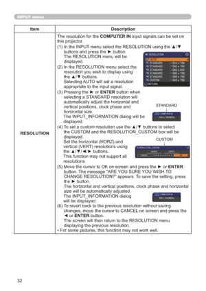 Page 4132
INPUT menu
Item Description
RESOLUTIONThe resolution for the COMPUTER IN input signals can be set on 
this projector.
,QWKH,1387PHQXVHOHFWWKH5(62/87,21XVLQJWKHxz
EXWWRQVDQGSUHVVWKHyEXWWRQ
The RESOLUTION menu will be  
displayed.
(2) In the RESOLUTION menu select the 
resolution you wish to display using 
WKHxzEXWWRQV
Selecting AUTO will set a resolution 
appropriate to the input signal.
3UHVVLQJWKHyRUENTER button when 
selecting a STANDARD resolution will...