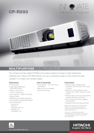 Page 1The compact and light weight CP-RX93 is the perfect projector for today’s mobile professional.
Weighing only 2.2Kg the CP-RX93 delivers not only an impressive image but also simple and quiet
operation in a modern and compact design.
MULTIPURPOSELCD PROJECTOR
CP-RX93
Performance
XGA resolution
Light Output (Brightness):  
2600 ANSI Lumens
Direct on and Auto off
1000:1 Contrast ratio
Low noise level - 28dB in Eco Mode
Daytime Mode
Blackboard and Whiteboard Modes
Customisable ‘My Button/ECO Button’
Anti...