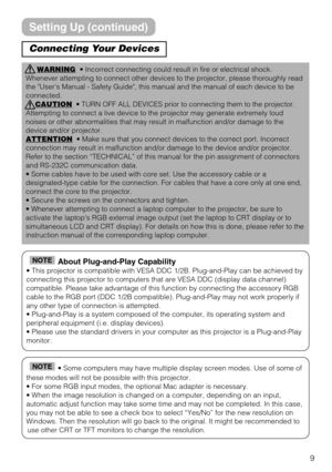 Page 99
Connecting Your Devices
WARNING• Incorrect connecting could result in fire or electrical shock.
Whenever attempting to connect other devices to the projector, please thoroughly read
the Users Manual - Safety Guide, this manual and the manual of each device to be
connected.
CAUTION
• TURN OFF ALL DEVICES prior to connecting them to the projector.
Attempting to connect a live device to the projector may generate extremely loud
noises or other abnormalities that may result in malfunction and/or damage to...