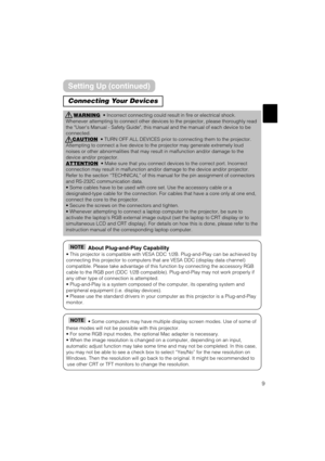 Page 99
Connecting Your Devices
WARNING• Incorrect connecting could result in fire or electrical shock.
Whenever attempting to connect other devices to the projector, please thoroughly read
the Users Manual - Safety Guide, this manual and the manual of each device to be
connected.
CAUTION
• TURN OFF ALL DEVICES prior to connecting them to the projector.
Attempting to connect a live device to the projector may generate extremely loud
noises or other abnormalities that may result in malfunction and/or damage to...