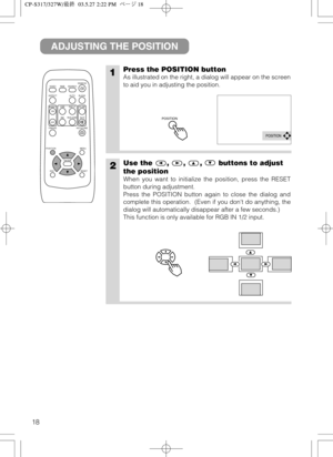 Page 1918
VIDEO
ASPECT
HOME
END
MUTE PA G E  D O W N
KEYSTONE FREEZEOFFON
MENU POSITION
ENTER
ESC RESET
PAGE UP VOLUME
MAGNIFY
AUTO BLANK RGB SEARCH
STANDBY/ON
1Press the POSITION button
As illustrated on the right, a dialog will appear on the screen
to aid you in adjusting the position.
2Use the , , , buttons to adjust
the position
When you want to initialize the position, press the RESET
button during adjustment.
Press the POSITION button again to close the dialog and
complete this operation.  (Even if you...