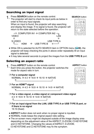 Page 2424
1.Press ASPECT button on the remote control.   
Each time you press the button, the projector switches the 
mode for aspect ratio in turn. 
Selecting an aspect ratio
●  ASPECT button does not work when no proper signal is inputted.
●   NORMAL mode keeps the original aspect ratio setting.
●    The on-screen menu might be displayed outside of the image display area 
depending on the adjustment value of the ASPECT, D-ZOOM, 
 KEYSTONE  
and 
 KEYSTONE. Changing the values of ASPECT, D-ZOOM,   
 KEYSTONE...