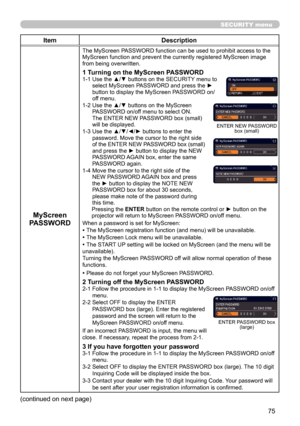 Page 7575
SECURITY menu
ItemDescription
MyScreen 
PASSWORD
The MyScreen PASSWORD function can be used to prohibit access to the 
MyScreen function and prevent the currently registered MyScreen image 
from being overwritten.
1 Turning on the MyScreen PASSWORD1-1   Use the ▲/▼ buttons on the SECURITY menu to 
select MyScreen PASSWORD and press the ► 
button to display the MyScreen PASSWORD on/
off menu.
1-2   Use the ▲/▼ buttons on the MyScreen 
PASSWORD on/off menu to select ON. 
The ENTER NEW PASSWORD box...