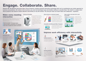 Page 2Engage. Collaborate. Share.
Hitachi’s BZ-1M Ultimate Interactive Short Throw Projector contains powerful interactive technology that’s set to revolutionise your whole approach to
business presentations. We looked at the functions you need and developed easy and intuitive software to provide them. The result is a unique short
throw projector that delivers instant effective interactivity on any flat surface. You and your team can share ideas and collaborate – anywhere. 
Interactive Pen
The interactive pen...