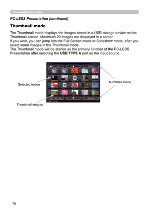 Page 7878
Presentation tools
Thumbnail mode
PC-LESS Presentation (continued)
The Thumbnail mode displays the images stored in a USB storage device on the 
Thumbnail screen. Maximum 20 images are displayed in a screen.
If you wish, you can jump into the Full Screen mode or Slideshow mode, after you 
select some images in the Thumbnail mode.
The Thumbnail mode will be started as the primary function of the PC-LESS 
Presentation after selecting the USB TYPE A port as the input source.
Thumbnail menuSelected image...