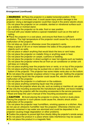 Page 88
Setting up
►Place the projector in a stable horizontal position. If the 
projector falls or is knocked over, it could cause injury and/or damage to the 
projector. Using a damaged projector could then result in fire and/or electric shock.
•   Do not place the projector on an unstable, slanted or vibrational surface such 
as a wobbly or inclined stand.
•   Do not place the projector on its side, front or rear position. 
•   Consult with your dealer before a special installation such as on the wall or...