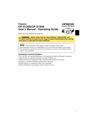 Page 11
Projector
CP-X1200/CP-X1250 CP-X1200/CP-X1250
Users Manual - Operating Guide Users Manual - Operating Guide
Thank you for purchasing this projector.
TRADEMARK ACKNOWLEDGMENT :
• VGA and XGA are registered trademarks of the International Business Machines Corporation.
• Apple and Mac are registered trademarks of Apple Computer, Inc.
• VESA and SVGA are trademarks of the Video Electronics Standard Association.
• Windows is a registered trademark of Microsoft Corporation.
• Internet Explorer is a...