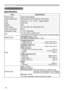 Page 6464
Specifications
Specifications
Specification
ItemSpecification
Product nameLiquid crystal projector
Liquid Crystal Panel 786,432 pixels (1024 horizontal x 768 vertical)
Lens Zoom lens,  f = 19 ~ 23 mm    (approximately)
Lamp 210W UHP
Speaker 16W
Power supply AC 100-120V/3.7A, AC220-240V/1.8A
Power consumption 330 W
Temperature range 5 ~ 35°C (Operating)
Size 317 (W) x 98 (H) x 288 (D) mm
* Not including protruding parts. Please refer to the following figure.
Weight (mass) approx. 3.5kg approx. 3.6kg...