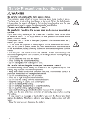 Page 54
WARNING
Be careful in handling the light source lamp.
The projector uses a high-pressure mercury glass lamp made of glass.
The lamp can break with a loud bang, or burn out. When the bulb bursts,
it is possible for shards of glass to fly into the lamp housing, and for gas
containing mercury to escape from the projector’s vent holes.
Please carefully read the section “Lamp”.
Be careful in handling the power cord and external connection 
cables.
If you keep using a damaged the power cord or cables, it can...