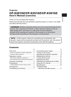 Page 751
ENGLISH
Projector
CP-X2010Z/CP-X2510Z/CP-X3010Z
User's Manual (concise)
Thank you for purchasing this projector.
Please read through this manual before using this product, in order to use safely 
and utilize well the product.
WARNINGV
product. See “Using the CD manual” (
	15) to read the manuals in the CD. 
After reading them, store them in a safe place for future reference.
RGXFW

	
)LUVWRIDOO............................................ 2
  Entries and graphical symbols explanation ...... 2...