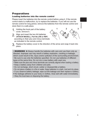Page 795
ENGLISH
Preparations
Loading batteries into the remote control
Please insert the batteries into the remote control before using it. If the remote 
control starts to malfunction, try to replace the batteries. If you will not use the 
remote control for long period, remove the batteries from the remote control and 
store them in a safe place.
1.Holding the hook part of the battery 
cover, remove it.
2.Align and insert the two AA batteries 
(
HITACHI MAXELL, Part No.LR6 or R6P)
according to their plus and...