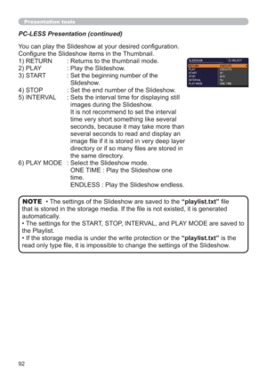 Page 9292
Presentation tools
PC-LESS Presentation (continued)
You can play the Slideshow at your desired conﬁguration. 
Conﬁgure the Slideshow items in the Thumbnail.
1) RETURN   : 
Returns to the thumbnail mode. 
2) PLAY   :  Play the Slideshow.
3) START    :  
Set the beginning number of the 
Slideshow.
4) STOP    : Set the end number of the Slideshow.
5) INTERVAL   :  Sets the interval time for displaying still 
images during the Slideshow. 
It is not recommend to set the interval 
time very short something...