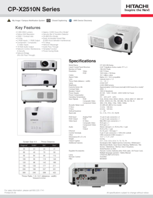 Page 1Key Features
For sales information, please call 800.225.1741
Printed 05.09
Model Name
Liquid Crystal Panel Structure
Number of Pixels
Resolution  Video
    RGB
Colors
Aspect Ratio
Lens
Thr ow Ratio (distance : width)
Lamp
Brightness
Expected lamp Life
Contrast Ratio
Speaker Output
Power Supply
Power Consumption
Operating T emperature
Input Signals  RGB
    Composite V ideo
    Component V ideo
Acoustic Noise Level
H-Sync
V -Sync
V ertical Keystone
Appr ovals
RGB Input  Analog RGB 
RGB Output  RGB 
V ideo...