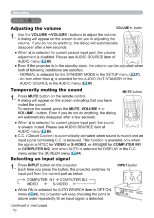 Page 2516
Operating
Operating
1.
Adjusting the volume
Use the VOLUME +/VOLUME - buttons to adjust the volume. 
A dialog will appear on the screen to aid you in adjusting the 
volume. If you do not do anything, the dialog will automatically 
disappear after a few seconds.
●  When 
 is selected for current picture input port, the volume 
adjustment is disabled. Please see AUDIO SOURCE item of 
AUDIO menu (
	38).
●  Even if the projector is in the standby state, the volume can be adjusted when 
both of following...