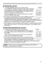 Page 19
9

Operating
Temporarily blanking the screen
1. Press the BLANK button on the remote control.  
The blank screen will be displayed instead of the screen of 
input signal. Please refer to the BLANK item in the SCREEN 
menu (33).
To exit from the blank screen and return to the input signal 
screen, press the BLANK button again. 
● The projector automatically returns to the input signal screen 
when one of the projector’s buttons or the remote control buttons 
(except ASPECT, POSITION or FREEZE...