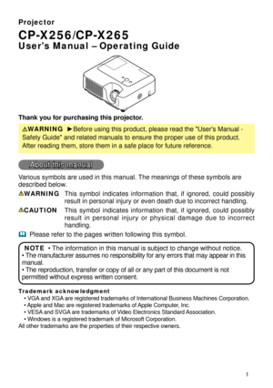 Page 1

Projector
CP-X256/CP-X265
User's Manual – Operating Guide
Thank you for purchasing this projector.
WARNING  ►Before using this product, please read the "User's Manual - 
Safety Guide" and related manuals to ensure the proper use of this produ\
ct. 
After reading them, store them in a safe place for future reference.
About this manual
Various symbols are used in this manual. The meanings of these symbols are 
described below. 
WARNING This  symbol  indicates  information  that,  if...