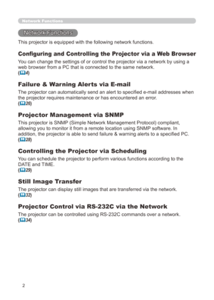 Page 68


Network Functions
Network Functions
Configuring and Controlling the Projector via a Web Browser
You can change the settings of or control the projector via a network by \
using a 
web browser from a PC that is connected to the same network.
(4)
Failure & Warning Alerts via E-mail
The projector can automatically send an alert to specified e-mail addresses when 
the projector requires maintenance or has encountered an error.
(26)
Projector Management via SNMP
This projector is SNMP (Simple...