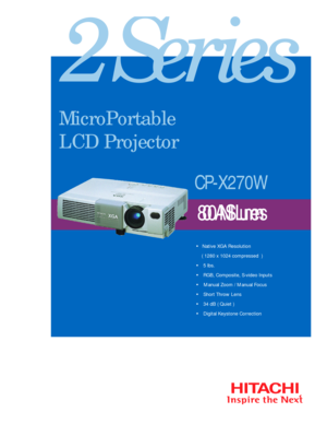 Page 12 Series• Native XGA Resolution    
( 1280 x 1024 compressed  )
• 5 lbs.
• RGB, Composite, S-video Inputs
• Manual Zoom / Manual Focus
•  Short Throw Lens
•  34 dB ( Quiet )
•  Digital Keystone Correction
800 ANSI Lumens CP-X270W MicroPortable
LCD Projector 