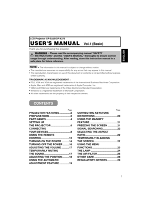 Page 21
ENGLISH
LCD Projector CP-S225/CP-X275
USERS MANUAL   USERS MANUAL  Vol.1 (Basic)
Page
PROJECTOR FEATURES ................2
PREPARATIONS ..............................2
PART NAMES ...................................4
SETTING UP
THE PROJECTOR ............................6
CONNECTING
YOUR DEVICES................................8
USING THE REMOTE
CONTROL .......................................12
TURNING ON THE POWER ...........14
TURNING OFF THE POWER .........16
ADJUSTING THE VOLUME ...........17...