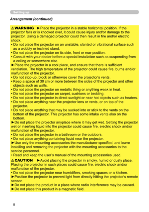 Page 88
Setting up
►Place the projector in a stable horizontal position. If the 
projector falls or is knocked over, it could cause injury and/or damage to the 
projector. Using a damaged projector could then result in fire and/or electric 
shock.
•   Do not place the projector on an unstable, slanted or vibrational surface such 
as a wobbly or inclined stand.
•   Do not place the projector on its side, front or rear position. 
•   Consult with your dealer before a special installation such as suspending from...