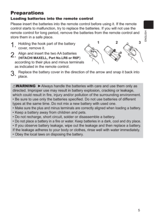 Page 1025
ENGLISH
Preparations
Loading batteries into the remote control
Please insert the batteries into the remote control before using it. If the remote 
control starts to malfunction, try to replace the batteries. If you will not use the 
remote control for long period, remove the batteries from the remote control and 
store them in a safe place.
1.Holding the hook part of the battery 
cover, remove it.
2.Align and insert the two AA batteries 
(
HITACHI MAXELL, Part No.LR6 or R6P)
according to their plus and...