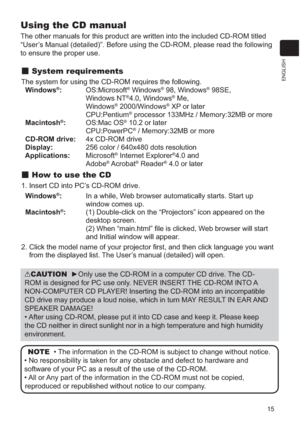 Page 11215
ENGLISH
Using the CD manual
The other manuals for this product are written into the included CD-ROM titled 
“User’s Manual (detailed)”. Before using the CD-ROM, please read the following 
to ensure the proper use. 
 System requirements
The system for using the CD-ROM requires the following. 
  Windows®:OS:Microsoft® Windows® 98, Windows® 98SE, 
Windows NT®4.0, Windows® Me, 
Windows® 2000/Windows® XP or later
CPU:Pentium® processor 133MHz / Memory:32MB or more
  Macintosh®:OS:Mac OS® 10.2 or later...