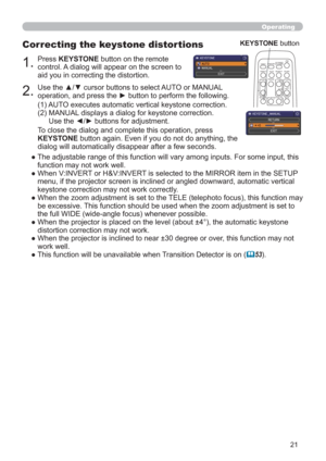 Page 3021
Operating
1.Press KEYSTONE button on the remote 
control. A dialog will appear on the screen to 
aid you in correcting the distortion.
Correcting the keystone distortions
2.Use the ▲/▼ cursor buttons to select AUTO or MANUAL 
operation, and press the ► button to perform the following.
(1)  AUTO executes automatic vertical keystone correction. 
(2)  MANUAL displays a dialog for keystone correction.  
Use the ◄/► buttons for adjustment.
To close the dialog and complete this operation, press 
KEYSTONE...