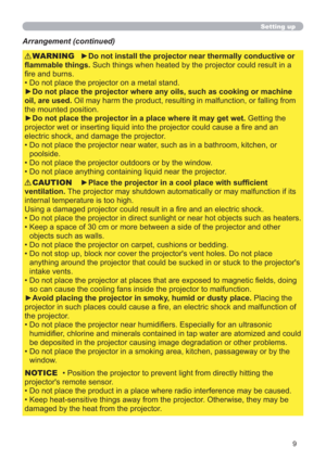 Page 99
Setting up
Arrangement (continued)
• Position the projector to prevent light from directly hitting the 
projector's remote sensor.
• Do not place the product in a place where radio interference may be caused.
• Keep heat-sensitive things away from the projector. Otherwise, they may be 
damaged by the heat from the projector.►Do not install the projector near thermally conductive or 
ﬂammable things. Such things when heated by the projector could result in a 
ﬁre and burns.
•  Do not place the...