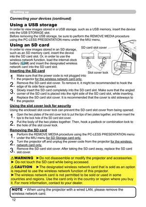 Page 12


Setting up
Using a USB storage
Inserting the SD card
In order to view images stored in an SD storage, such as an SD memory card, insert the device into the SD card slot. Or, in order to use the wireless network function, load the internal clock battery (68) and insert the designated wireless network card into the SD card slot. 
In order to view images stored in a USB storage, such as a USB memory, insert the device into the USB STORAGE slot.Before removing the USB storage, be sure to...