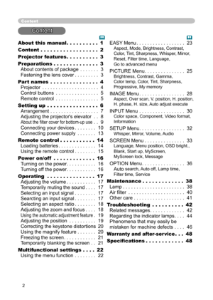 Page 2
2

About this manual
 . . . . . . . . . . 
1

Content
 . . . . . . . . . . . . . . . . . . 
2

Projector features
 . . . . . . . . . . 
3

Preparations
 . . . . . . . . . . . . . . 
3

About contents of package
 . . . . . . . 
3

Fastening the lens cover
 . . . . . . . . . 
Fastening the lens cover . . . . . . . . . Fastening the lens cover
3

Part names
 . . . . . . . . . . . . . . . 
4

Projector
 . . . . . . . . . . . . . . . . . . . . . 
4

Control buttons
 . . . . . . . . . . . . . . . . 
5

Remote...