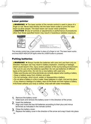 Page 14
14

Putting batteries
WARNING  ►Always handle the batteries with care and use them only as 
directed. Improper use may result in battery explosion, cracking or leakage, 
which could result in ﬁre, injury and/or pollution of the surrounding environment.
• Be sure to use only the batteries speciﬁed. Do not use batteries of different 
types at the same time. Do not mix a new battery with used one. 
• 
Make sure the plus and minus terminals are correctly aligned when loading a battery.
• Keep a battery away...