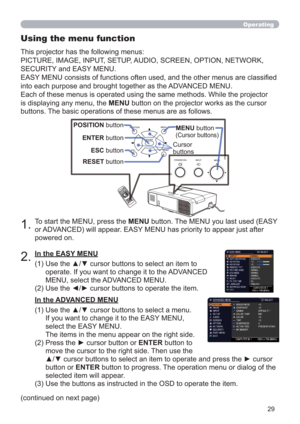 Page 2929
Operating
VIDE
ODOC.CAMERA
KEYSTONEASP
ECT
SEARCH
BLA
NK
MUTEMY BUTT
ONPOSITION1
2
ES
CENTERMENURES
ET
COMPUTERMY SOURC
E/AUTOMAGNIFYPAGE
      UPVOLUMEDOWNo ONOFF
9× FREEZE
RMENU
POSITION
ESCENTERMENU
RESET
E
UPOS
R
1.To start the MENU, press the MENU button. The MENU you last used (EASY 
or ADVANCED) will appear. EASY MENU has priority to appear just after 
powered on.
Using the menu function
2.
(1)  Use the ▲/▼ cursor buttons to select an item to 
operate. If you want to change it to the ADVANCED...