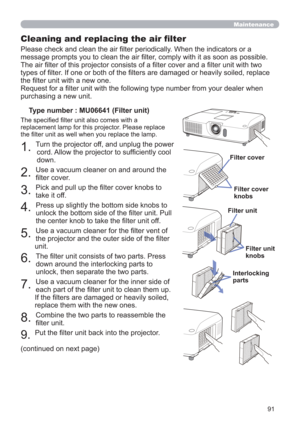 Page 9191
Maintenance
Cleaning and replacing the air ﬁlter
Please check and clean the air ﬁlter periodically. When the indicators or a 
message prompts you to clean the air ﬁlter, comply with it as soon as possible.
The air ﬁlter of this projector consists of a ﬁlter cover and a ﬁlter unit with two 
types of ﬁlter. If one or both of the ﬁlters are damaged or heavily soiled, replace 
the ﬁlter unit with a new one.
Request for a ﬁlter unit with the following type number from your dealer when 
purchasing a new...